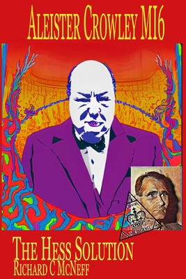 Aleister Crowley MI6: The Hess Solution - Richard C. Mcneff
