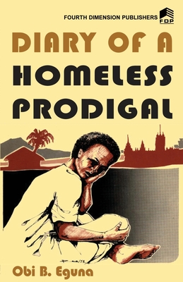 Diary of a Homeless Prodigal - Obi Egbuna