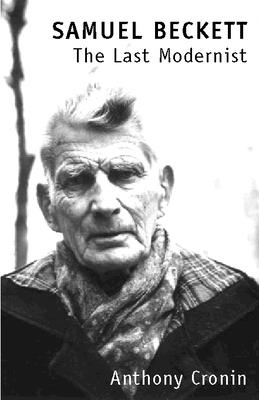 Coperta cărții 'Samuel Beckett: The Last Modernist - Anthony Cronin'