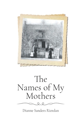 The Names of My Mothers - Dianne S. Riordan