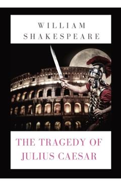 Coperta cărții 'The Tragedy of Julius Caesar: a play by William Shakespeare (1599) - William Shakespeare'