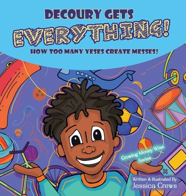 DeCoury Gets Everything!: How Too Many Yeses Create Messes! - Jessica Crews