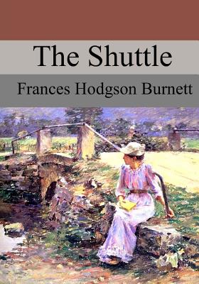 The Shuttle - Frances Hodgson Burnett