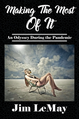 Coperta cărții 'Making The Most Of It: An Odyssey During The Pandemic - Jim Lemay'