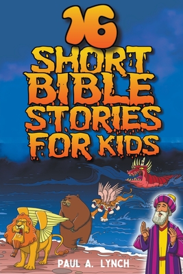 16 Short Bible Stories For Kids - Paul A. Lynch