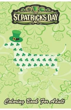 Coperta cărții 'St Patricks Day Coloring Book For Adult: Dachshund Weiner Dog An Adult Coloring Books St Patrick for Kids, Adults with'