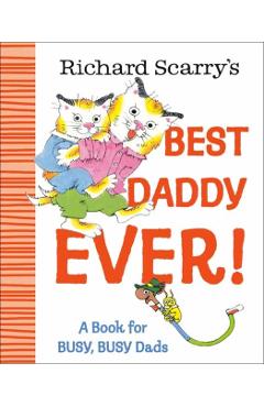 Richard Scarry's Best Daddy Ever!: A Book for Busy, Busy Dads - Richard Scarry
