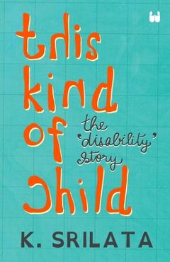 Coperta cărții 'This Kind of Child: The 'Disability' Story - K. Srilata'