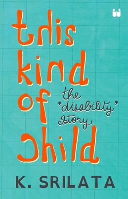 Coperta cărții 'This Kind of Child: The 'Disability' Story - K. Srilata'