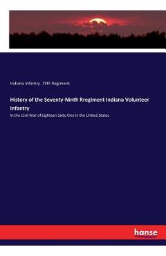 Coperta cărții 'History of the Seventy-Ninth Rregiment Indiana Volunteer Infantry: In the Civil War of Eighteen Sixty-One in the United'