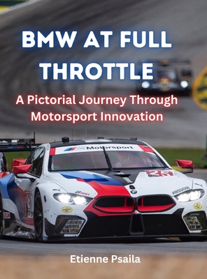 Coperta cărții 'Bmw At Full Throttle: A Pictorial Journey Through Motorsport Innovation - Etienne Psaila'