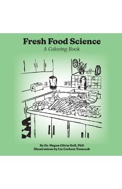 Coperta cărții 'Fresh Food Science: A Coloring Book - Megan Olivia Hall'