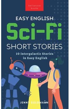Coperta cărții 'Easy English Sci-Fi Short Stories: 10 Intergalactic Stories in Easy English - Jenny Goldmann'