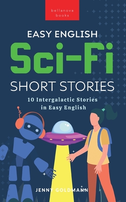 Easy English Sci-Fi Short Stories: 10 Intergalactic Stories in Easy English - Jenny Goldmann