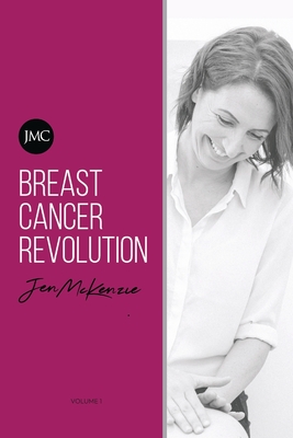 Breast Cancer Revolution: A reference guide to optimising your quality of life during and after Breast Cancer. - Jen Mckenzie Bapp
