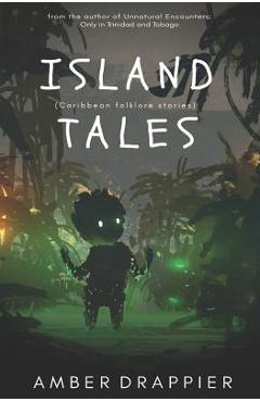 Coperta cărții 'Island Tales: Caribbean Folklore Stories - Amber Drappier'