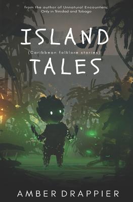 Coperta cărții 'Island Tales: Caribbean Folklore Stories - Amber Drappier'