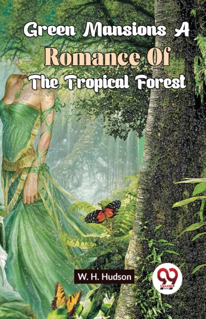 Green Mansions A Romance Of The Tropical Forest - W. H. Hudson
