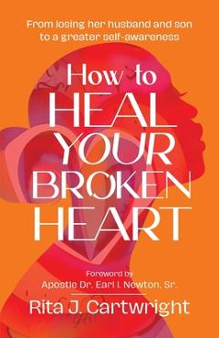 Coperta cărții 'How to Heal Your Broken Heart - Rita J. Cartwright'