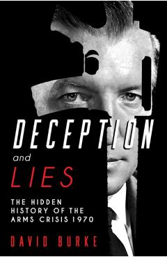 Poza produsului Deception and Lies: The Hidden History of the Arms Crisis - David Burke