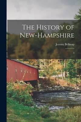 The History of New-Hampshire: 3 - Jeremy Belknap