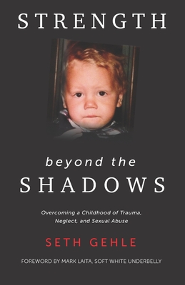 Coperta cărții 'Strength beyond the Shadows: Overcoming a Childhood of Trauma, Neglect, and Sexual Abuse - Seth Gehle'