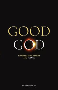 Coperta cărții 'Good God: Suffering, faith, reason and science - Michael Brooks'