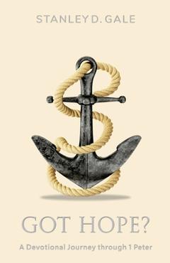 Coperta cărții 'Got Hope?: A Devotional Journey through 1 Peter - Stanley D. Gale'