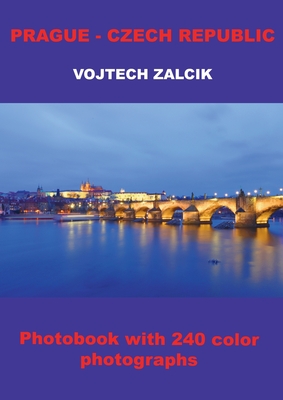 Prague - Czech Republic: Photobook with 240 color photographs - Vojtech Zalcik