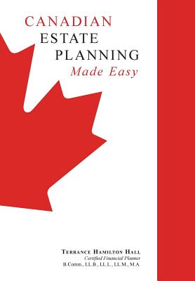 Coperta cărții 'Canadian Estate Planning Made Easy: 2020 Edition - Terrance Hamilton Hall'