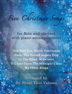 Five Christmas Songs - Flute and Clarinet with Piano accompaniment: duets for clarinet and flute - Bragi Thor Valsson