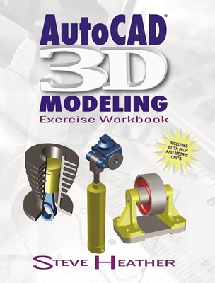 Autocad(r) 3D Modeling: Exercise Workbook - Steve Heather