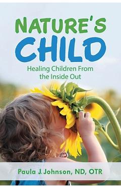 Coperta cărții 'Nature's Child: Healing Children from the Inside Out - Paula J. Johnson'