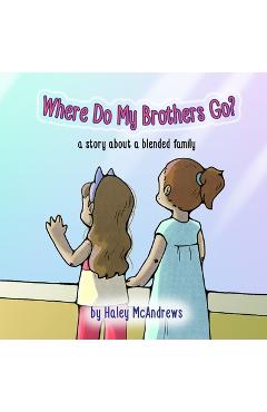 Coperta cărții 'Where Do My Brothers Go?: a story about a blended family - Haley Mcandrews'
