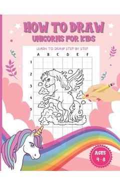 Coperta cărții 'How To Draw Unicorns For Kids Ages 4-8: A Fun and Simple Step-by-Step Drawing and coloring Activity Book for children'