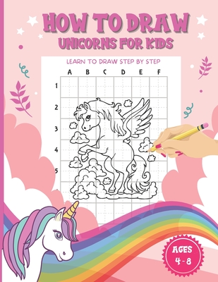 How To Draw Unicorns For Kids Ages 4-8: A Fun and Simple Step-by-Step Drawing and coloring Activity Book for children to Learn to Draw Cute Stuff to t - Ethan Publishing