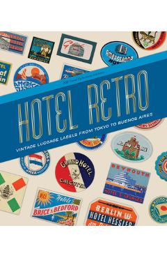 Coperta cărții 'Hotel Retro: Vintage Luggage Labels from Tokyo to Buenos Aires: 250 Travel Ephemera Stickers - Letterform Archive'