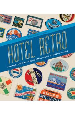 Hotel Retro: Vintage Luggage Labels from Tokyo to Buenos Aires: 250 Travel Ephemera Stickers - Letterform Archive