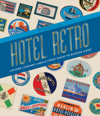 Coperta cărții 'Hotel Retro: Vintage Luggage Labels from Tokyo to Buenos Aires: 250 Travel Ephemera Stickers - Letterform Archive'