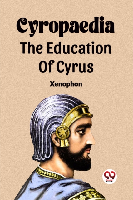 Cyropaedia The Education Of Cyrus - 