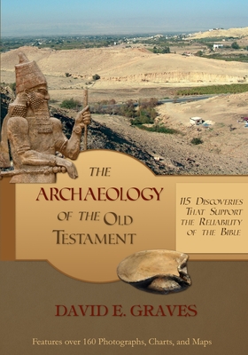 Coperta cărții 'The Archaeology of the Old Testament: 115 Discoveries That Support the Reliability of the Bible - David E. Graves'