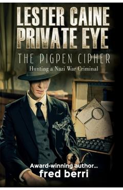 Coperta cărții 'Lester Caine Private Eye-The Pigpen Cipher Hunting a Nazi War Criminal - Fred Berri'