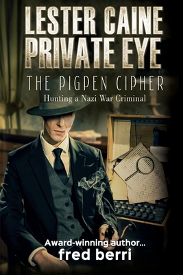 Lester Caine Private Eye-The Pigpen Cipher Hunting a Nazi War Criminal - Fred Berri