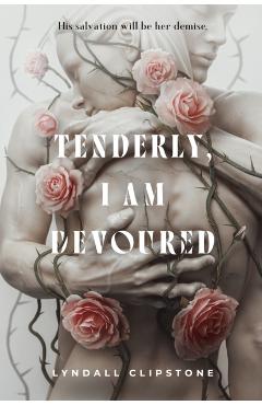 Tenderly, I Am Devoured - Lyndall Clipstone