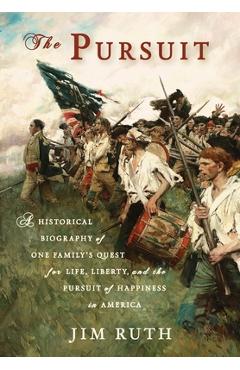 The Pursuit: A Historical Biography of One Family's Quest for Life, Liberty, and the Pursuit of Happiness in America - Jim Ruth