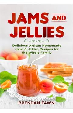 Coperta cărții 'Jams and Jellies: Delicious Artisan Homemade Jams & Jellies Recipes for the Whole Family - Brendan Fawn'