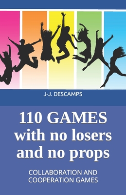 110 Games No Losers, No Props: Collaboration and Cooperation Games - J-j Descamps