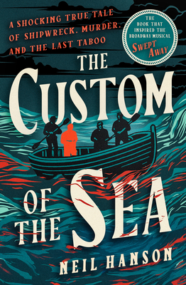 The Custom of the Sea: A Shocking True Tale of Shipwreck, Murder, and the Last Taboo - Neil Hanson