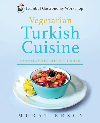 IGA Vegetarian Turkish Cuisine: Easy to Make Mezze Dishes - Murat Ersoy
