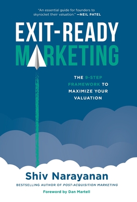 Coperta cărții 'Exit-Ready Marketing: The 9-Step Framework to Maximize Your Valuation - Shiv Narayanan'